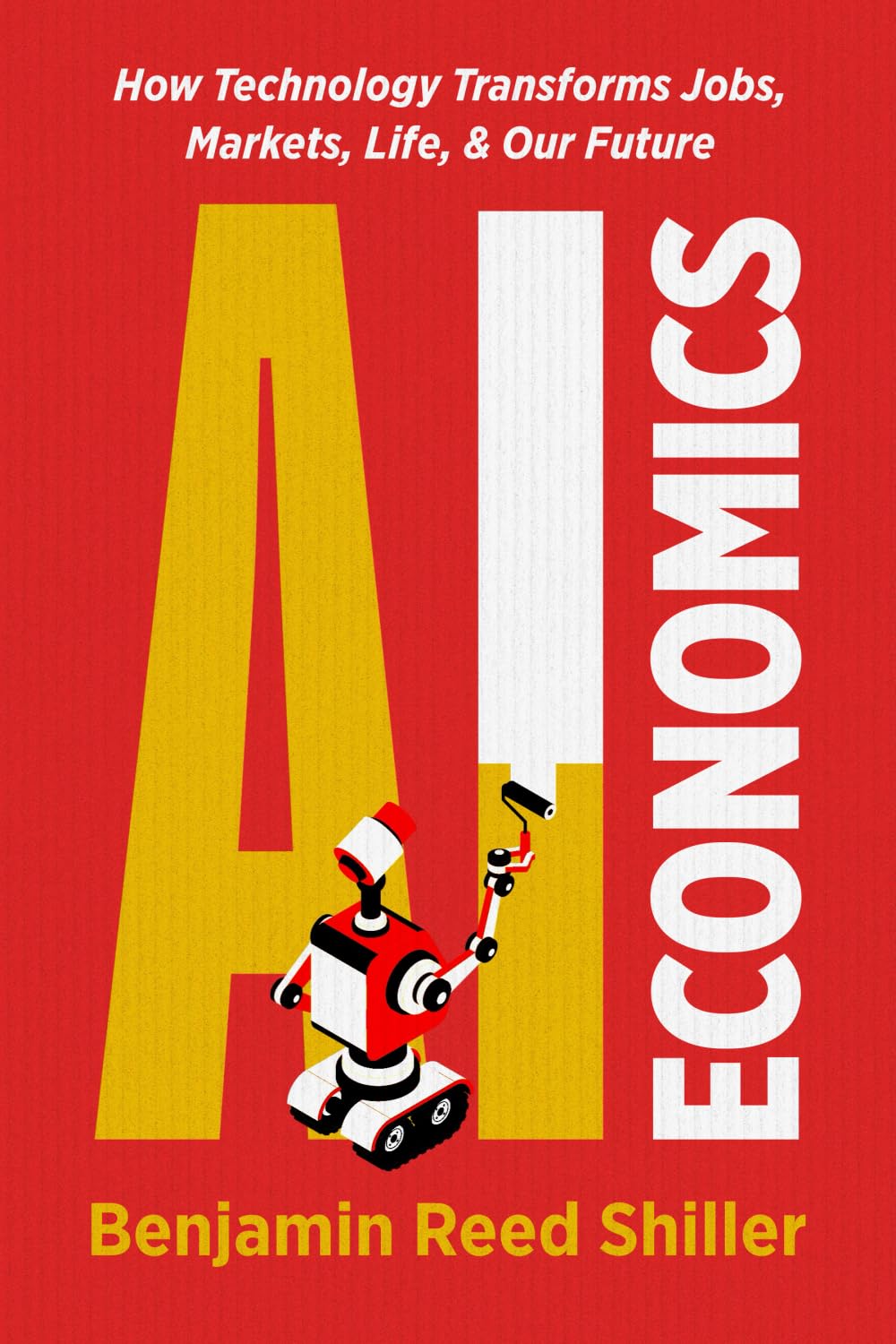 AI Economics: How Technology Transforms Jobs, Markets, Life, & Our Future