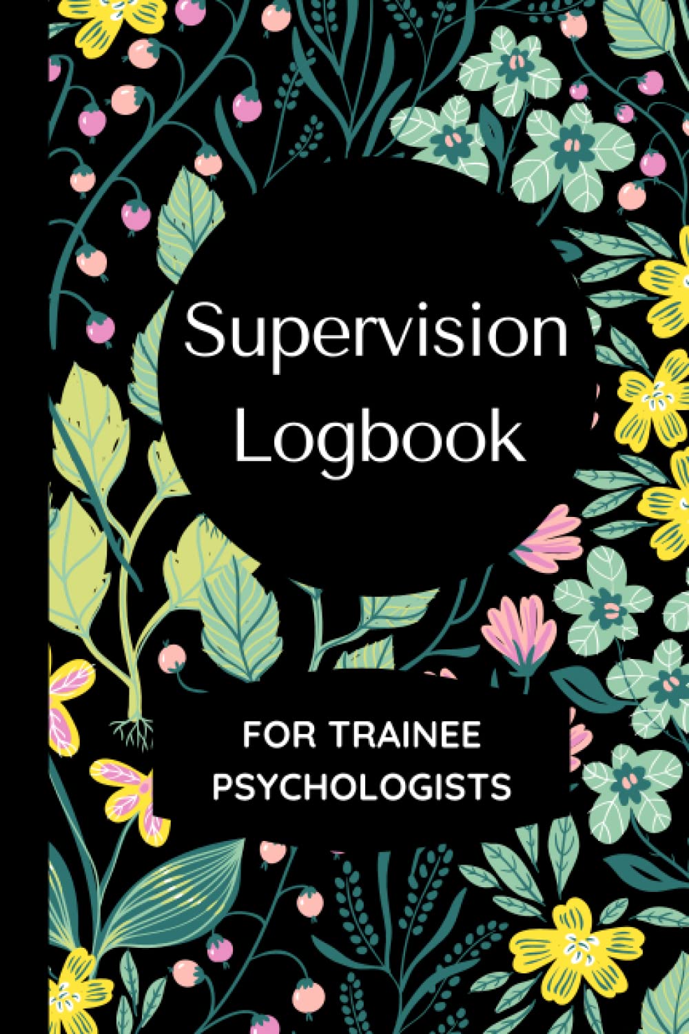 Supervision Logbook For Trainee Psychologists: Track and Reflect on your Supervision Sessions, Designed Specifically for Trainee Clinical Psychologists