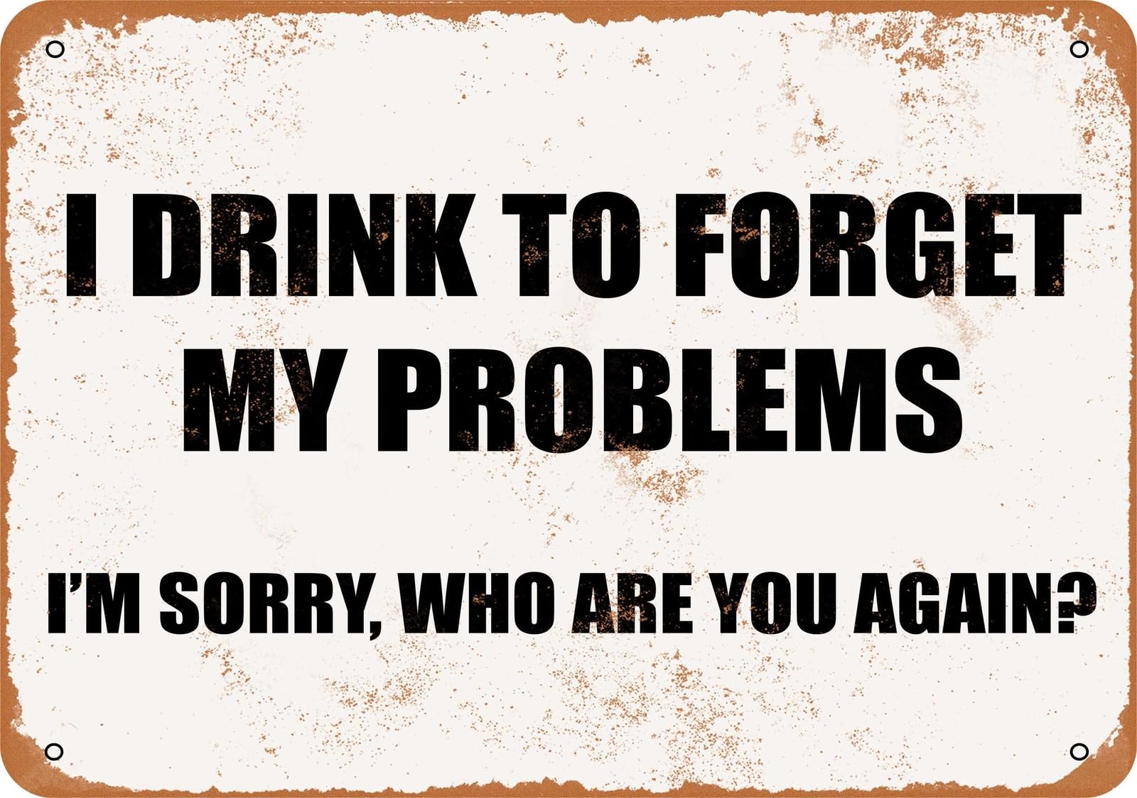 Miaomansenstore Metal Sign - I Drink To Forget My Problems I'm Sorry Who Are You? Home Decor