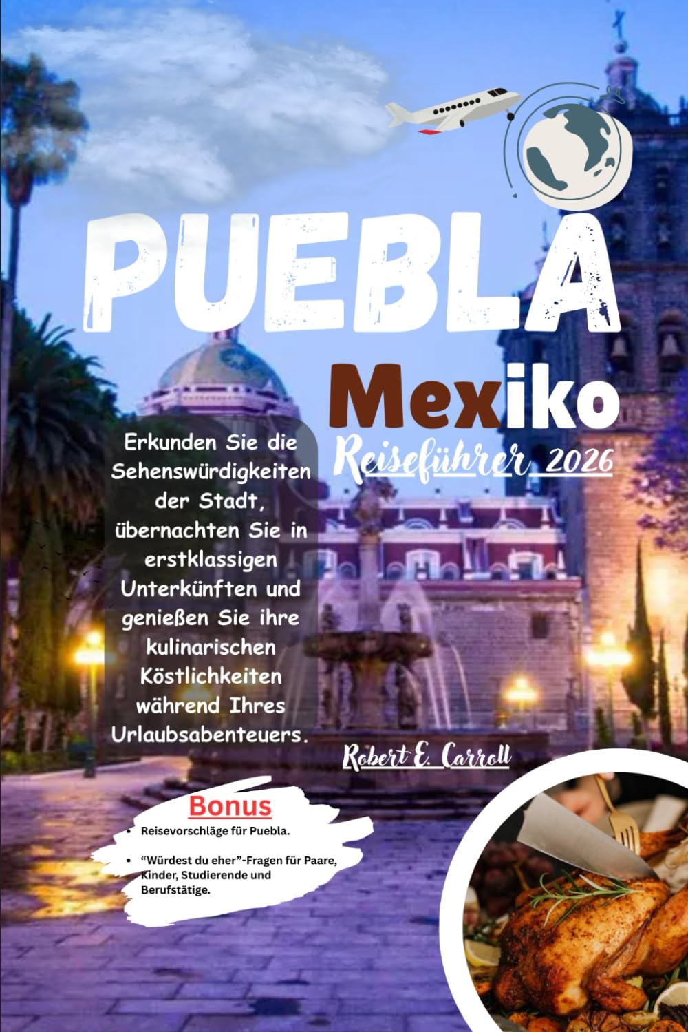 Puebla Mexiko Reiseführer 2026: Erkunden Sie die Sehenswürdigkeiten der Stadt, übernachten Sie in erstklassigen Unterkünften und genießen Sie ihre ... während Ihres Urlaubsabenteuers.