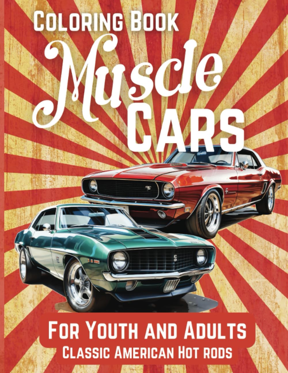 Muscle Cars Coloring Book: For Youth and Adults: Color the Classic American Hot Rods