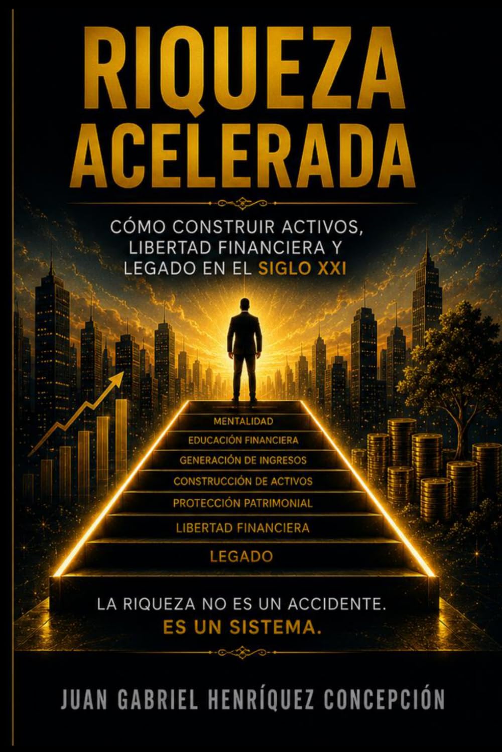 RIQUEZA ACELERADA: COMO CONSTRUIR ACTIVOS, LIBERTAD FINANCIERA Y LEGADO EN EL SIGLO XXI