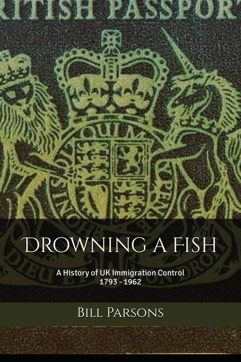 Drowning A Fish: An Unofficial History of UK Immigration Control 1793 - 1962