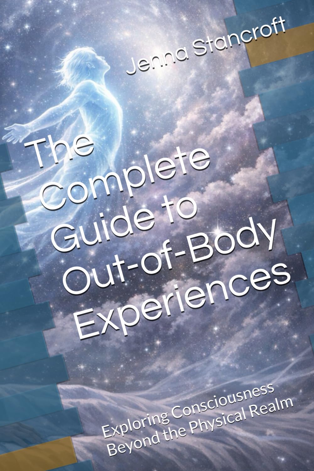 The Complete Guide to Out-of-Body Experiences: Exploring Consciousness Beyond the Physical Realm