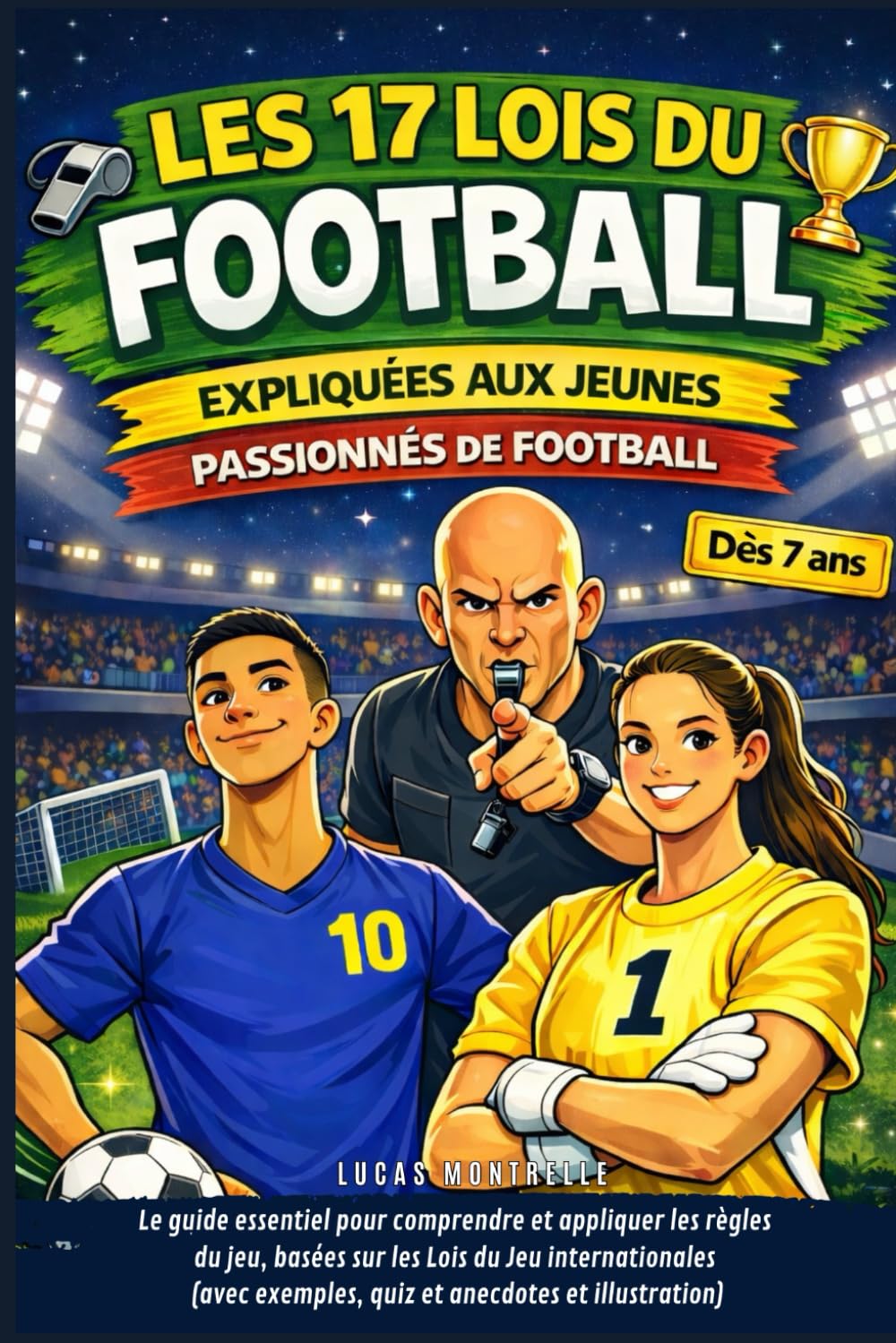Les 17 Lois du Football expliquées aux jeunes passionnés de football: Le guide essentiel pour comprendre et appliquer les règles du jeu, basées sur ... exemples, quiz et anecdotes et illustration)