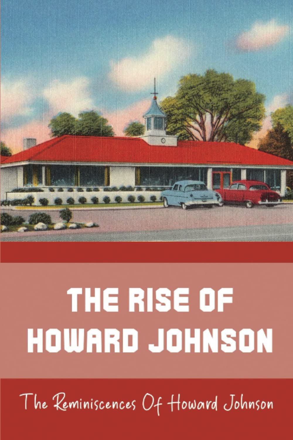 The Rise Of Howard Johnson: The Reminiscences Of Howard Johnson