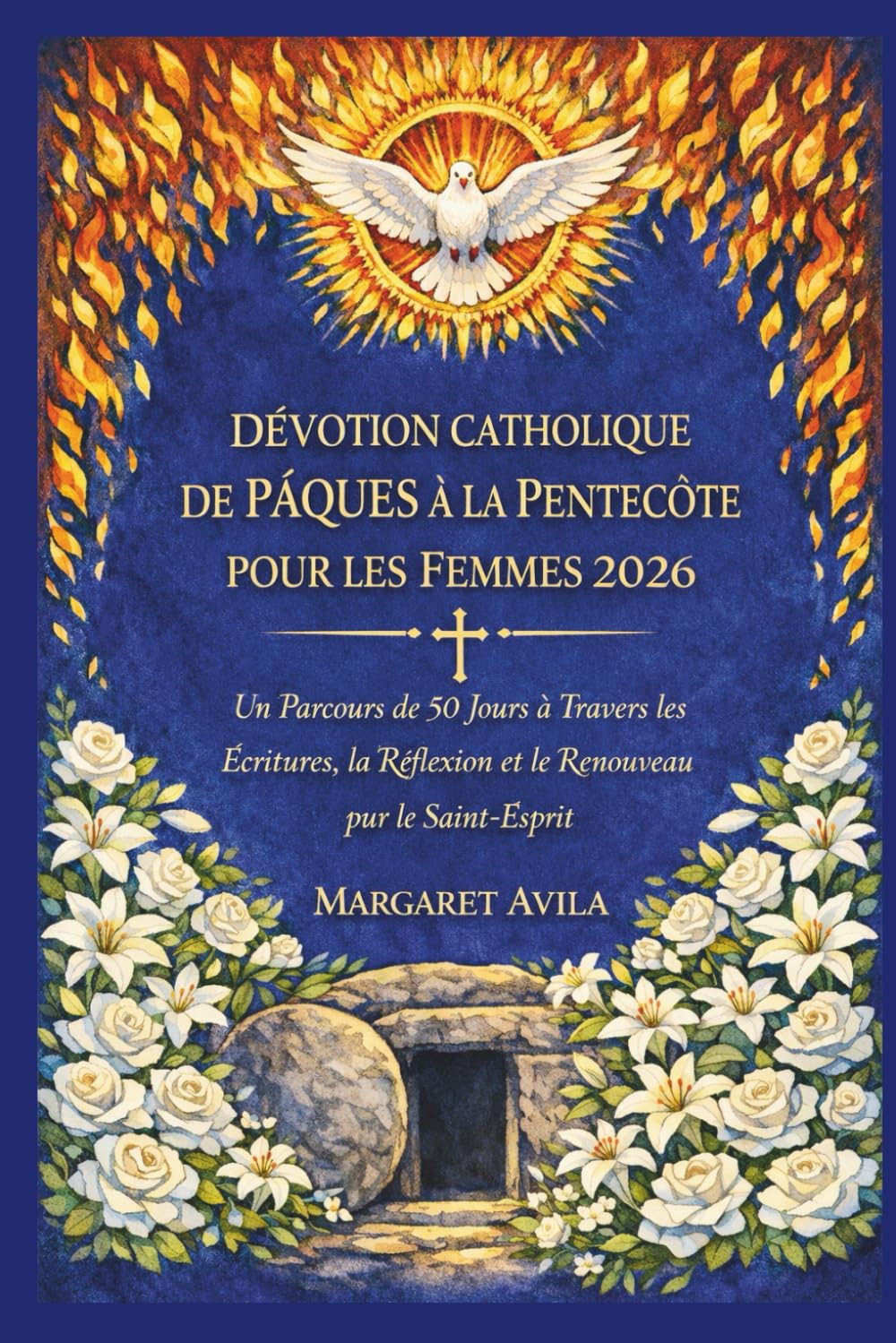DÉVOTION CATHOLIQUE DE PÂQUES À LA PENTECÔTE POUR LES FEMMES 2026: Un Parcours de 50 Jours à Travers les Écritures, la Réflexion et le Renouveau par le Saint-Esprit