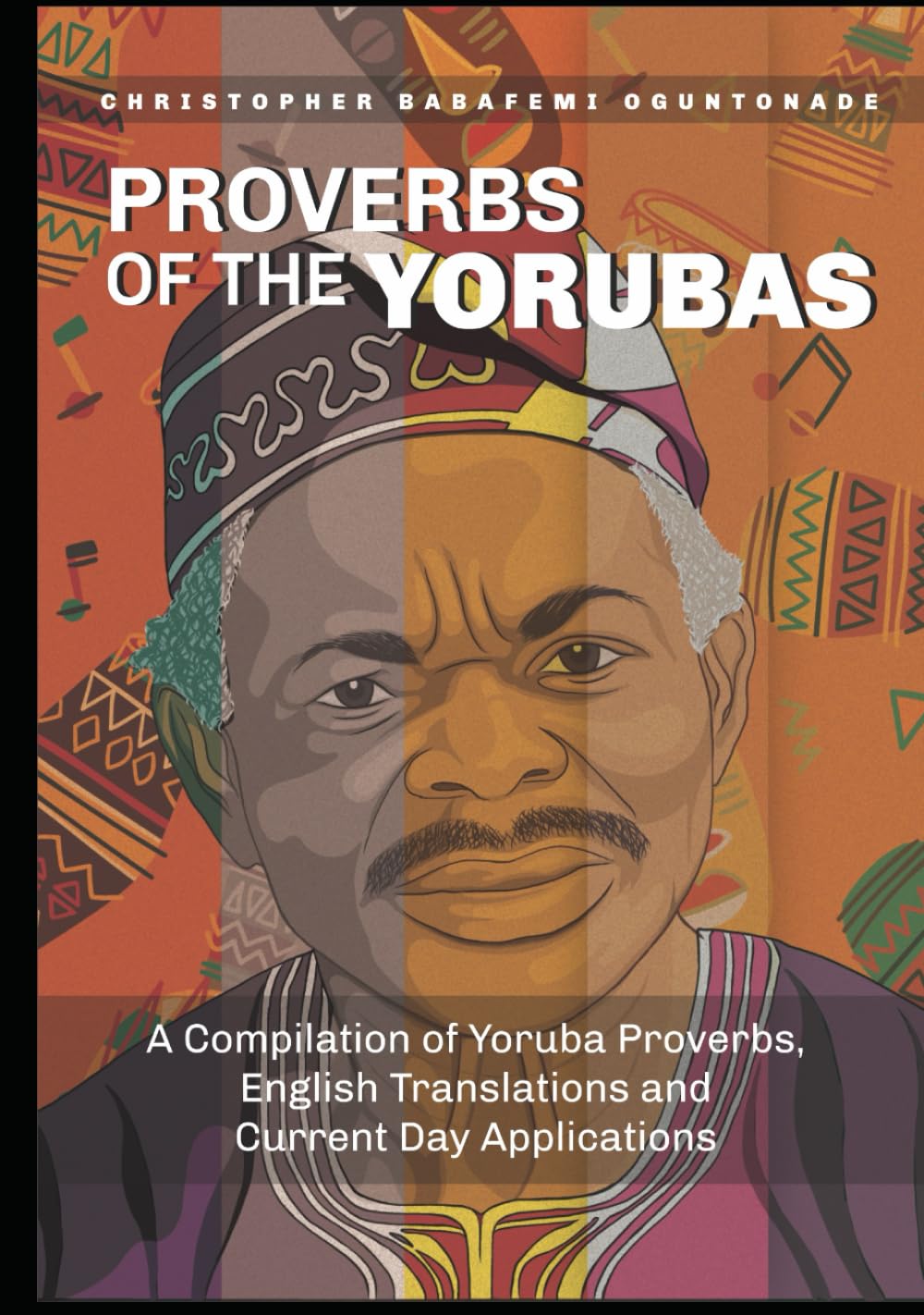 PROVERBS OF THE YORUBAS: A Compilation Of Yoruba Proverbs, English Translations and Current Day Applications
