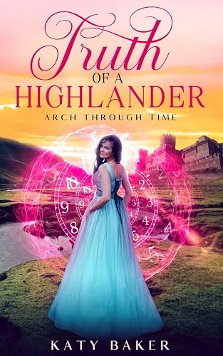Truth of a Highlander: A Scottish Highland Romance (Arch Through Time)