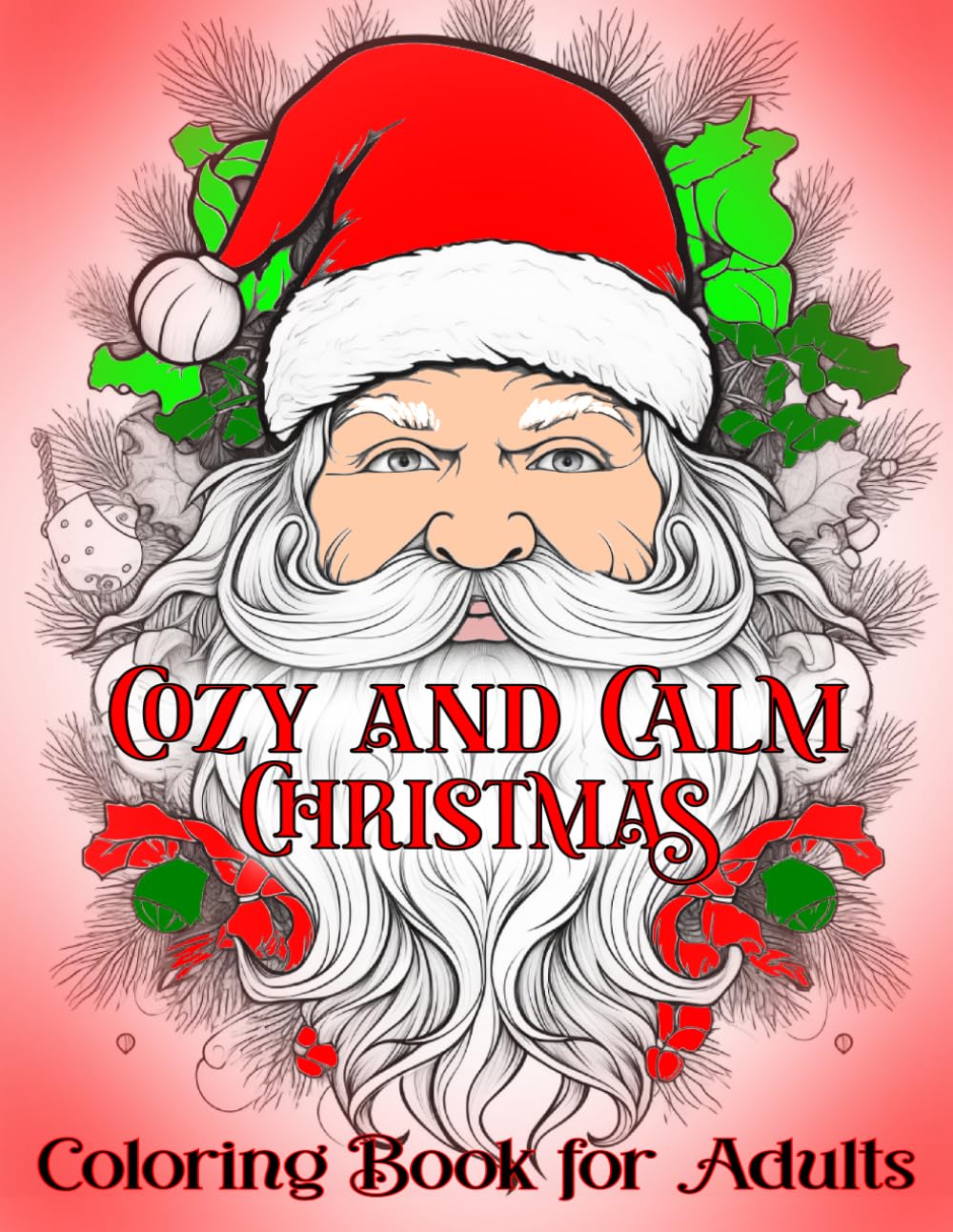 Cozy and Calm Christmas Coloring Book for Adults: Winter Scenes Design, Santa Claus and More | Achieve Peace of Mind, Feel Stress Relief and Relaxation (Nice Christmas Coloring Book)