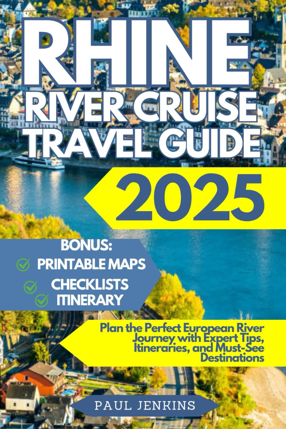 Rhine River Cruise Travel Guide 2025: Plan the Perfect European River Journey with Expert Tips, Itineraries, and Must-See Destinations