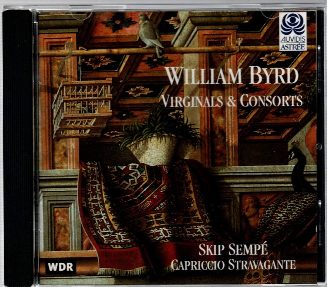 William Byrd : Virginals & Consorts