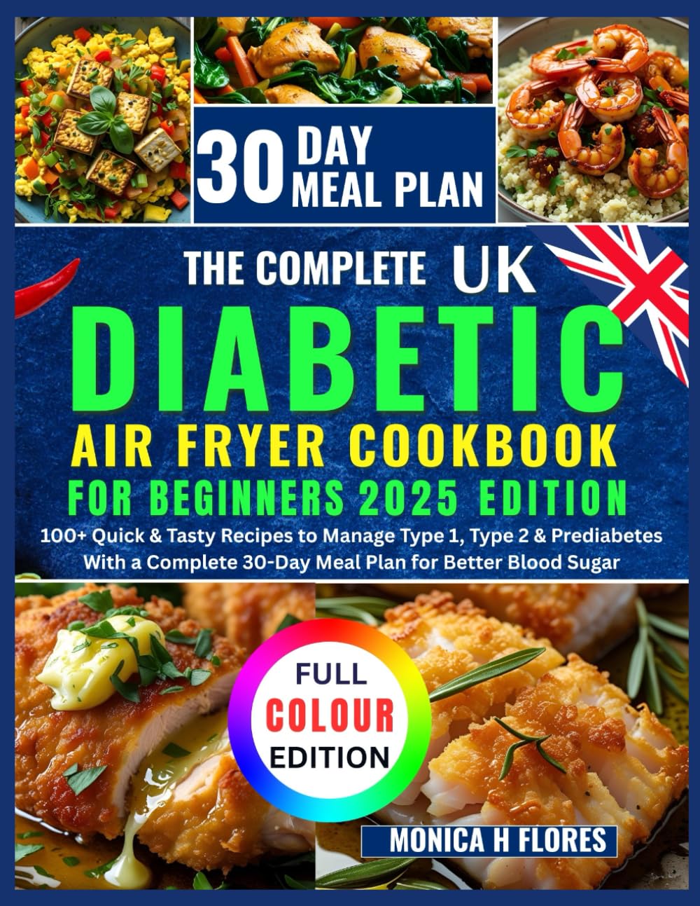 The Complete Diabetic air fryer cookbook UK for beginners: 100+ Quick & Tasty Recipes to Manage Type 1 Type 2 & Prediabetes With Complete 30-Day Meal ... (Diabetes diet recipes cookbook collections)