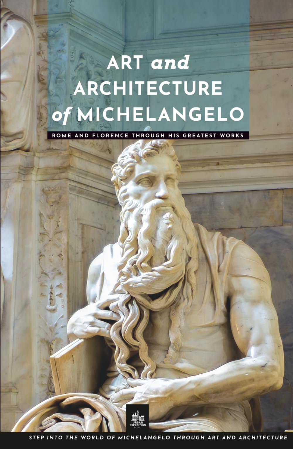 Art and Architecture of Michelangelo: Rome and Florence Through His Greatest Works (Masters of Architecture: The Essential Collection)
