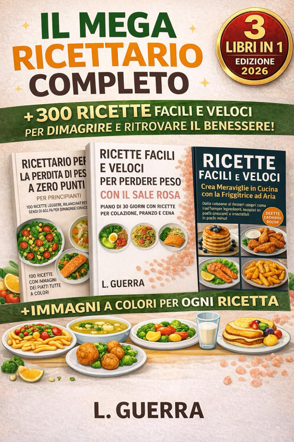 IL MEGA RICETTARIO COMPLETO: + 300 RICETTE FACILI E VELOCI PER DIMAGRIRE E RITROVARE IL BENESSERE!