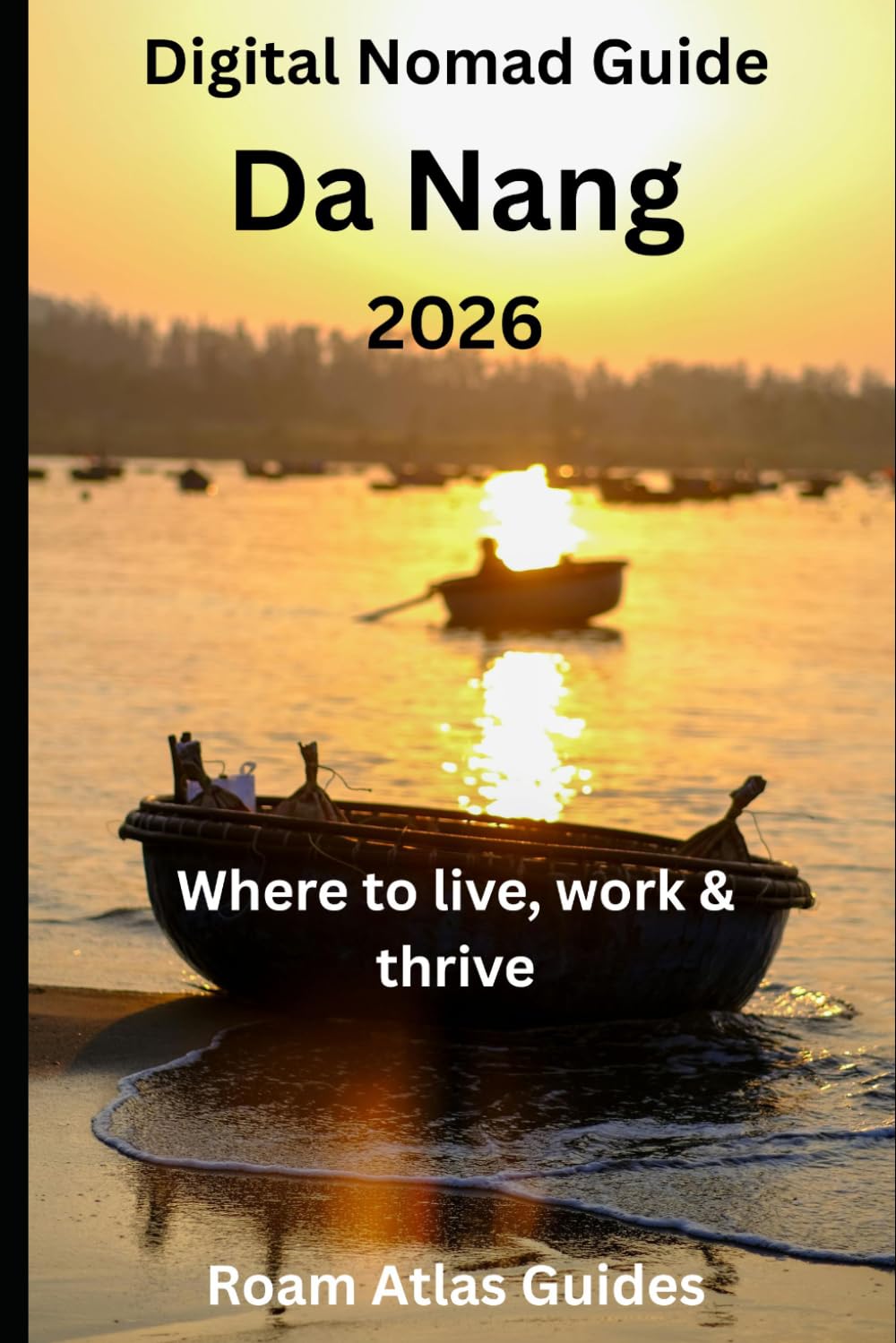 Digital Nomad Guide to Danang: 2026 (Roam Atlas Digital Nomad Guides for 2026)
