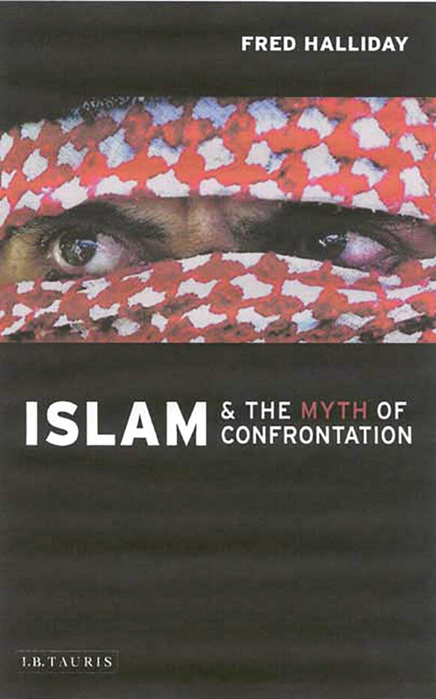 Islam and the Myth of Confrontation: Religion and Politics in t .9781860648687