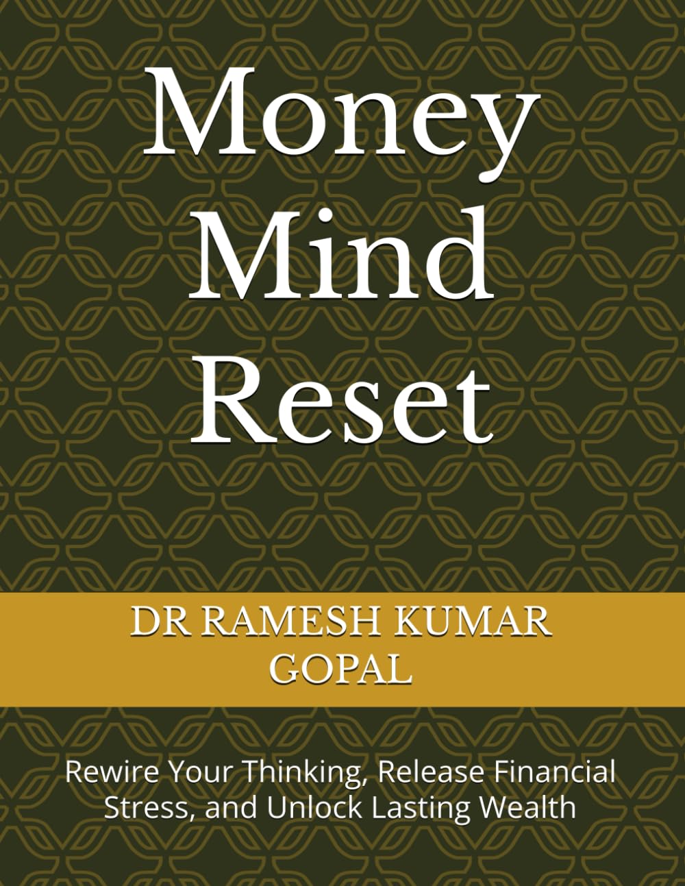 Money Mind Reset: Rewire Your Thinking, Release Financial Stress, and Unlock Lasting Wealth: 1 (WEALTH & MONEY MIND)