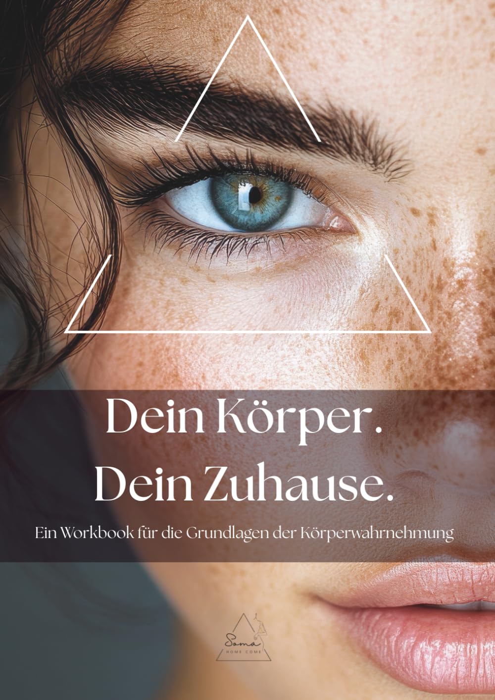 Dein Körper. Dein Zuhause.: Ein Workbook für die Grundlagen der Körperwahrnehmung