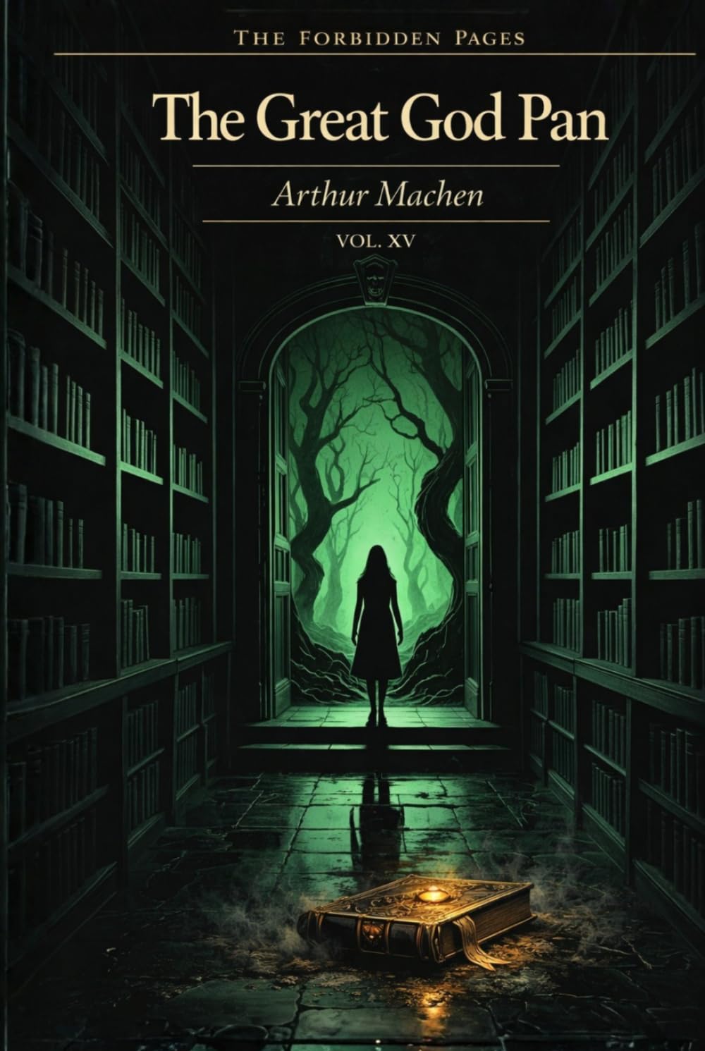 The Great God Pan & Other Stories — Collector’s Annotated Edition (Forbidden Pages, Vol. XV): The Vision That Destroys | Gothic Horror Classic: A ... horror that modern fiction has never escaped