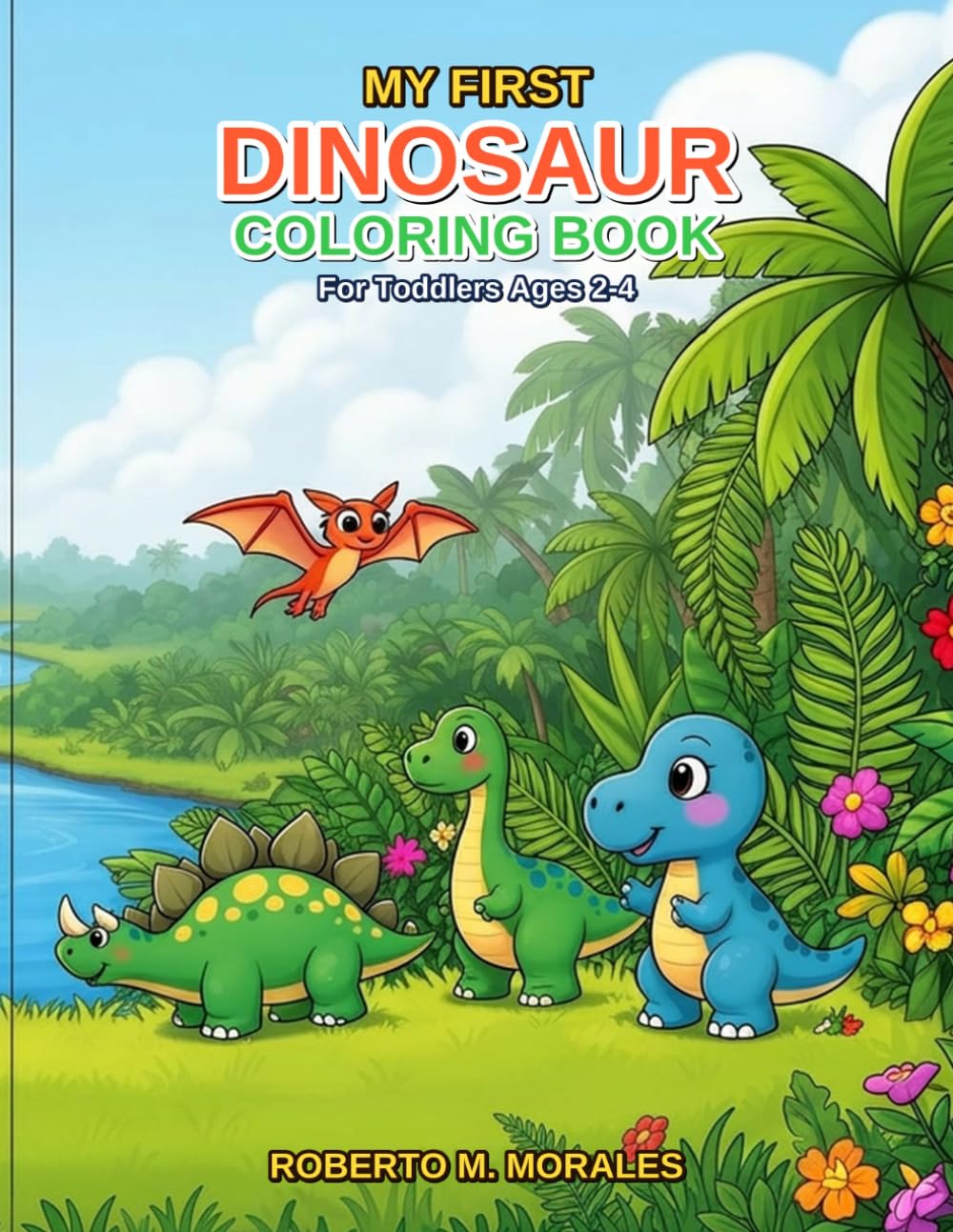 My First Dinosaur Coloring Book Cute & Simple Dinosaurs for Toddlers Ages 2–4: Big Fun Coloring Pages for Little Hands