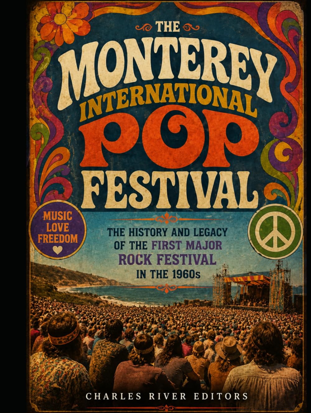 The Monterey International Pop Festival: The History and Legacy of the First Major Rock Festival in the 1960s