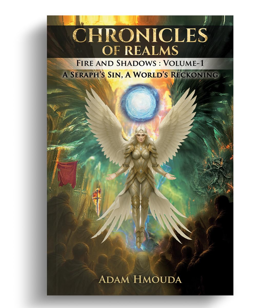 Chronicles of Realms: Fire and Shadows Volume 1: A Seraph’s Sin, A World’s Reckoning