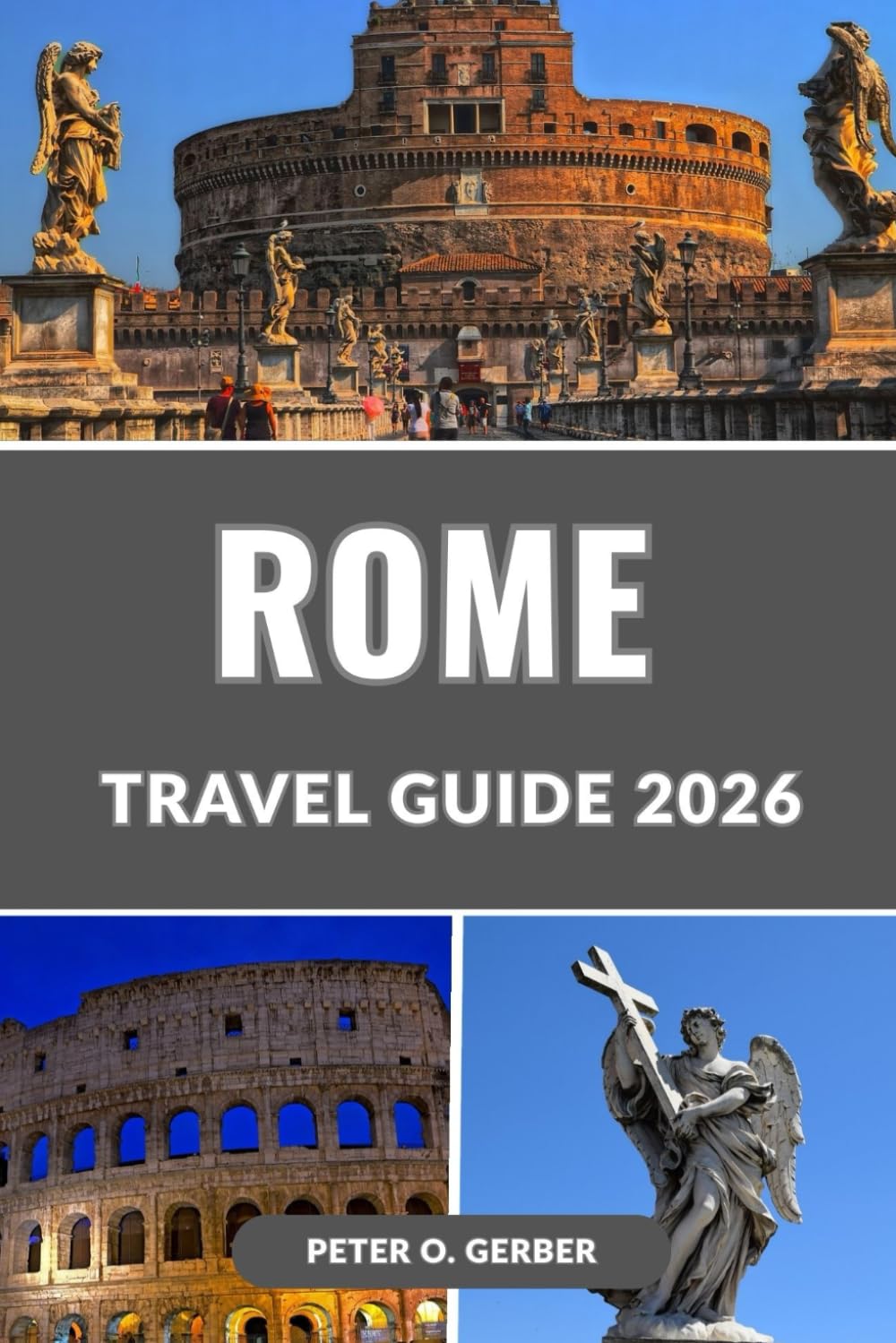 ROME TRAVEL GUIDE 2026: Explore the Eternal City: Your Complete Guide to Rome’s History, Culture, Attractions, Food, and Unforgettable Experiences