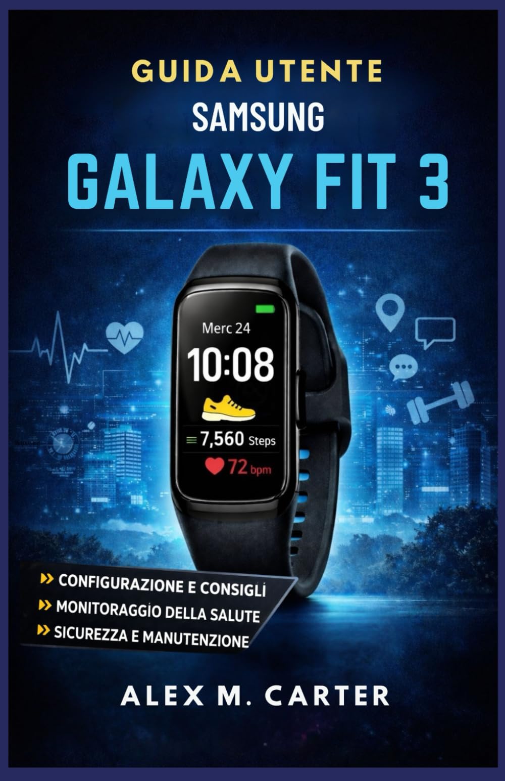 GUIDA UTENTE SAMSUNG GALAXY FIT 3: Un manuale completo per principianti e avanzati per la configurazione, il monitoraggio della salute, fitness e l'uso quotidiano