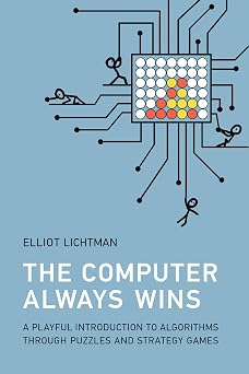 The Computer Always Wins A Playful Introduction to Algorithms through Puzzles and Strategy Games
