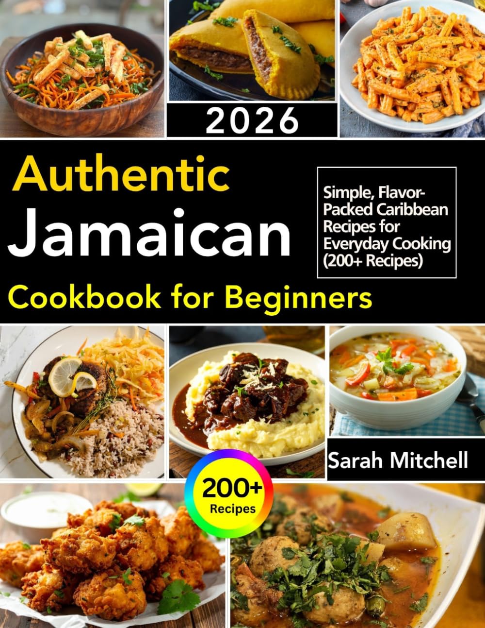 Authentic Jamaican Cookbook for Beginners: Simple, Flavor-Packed Caribbean Recipes for Everyday Cooking(200+ Recipes)
