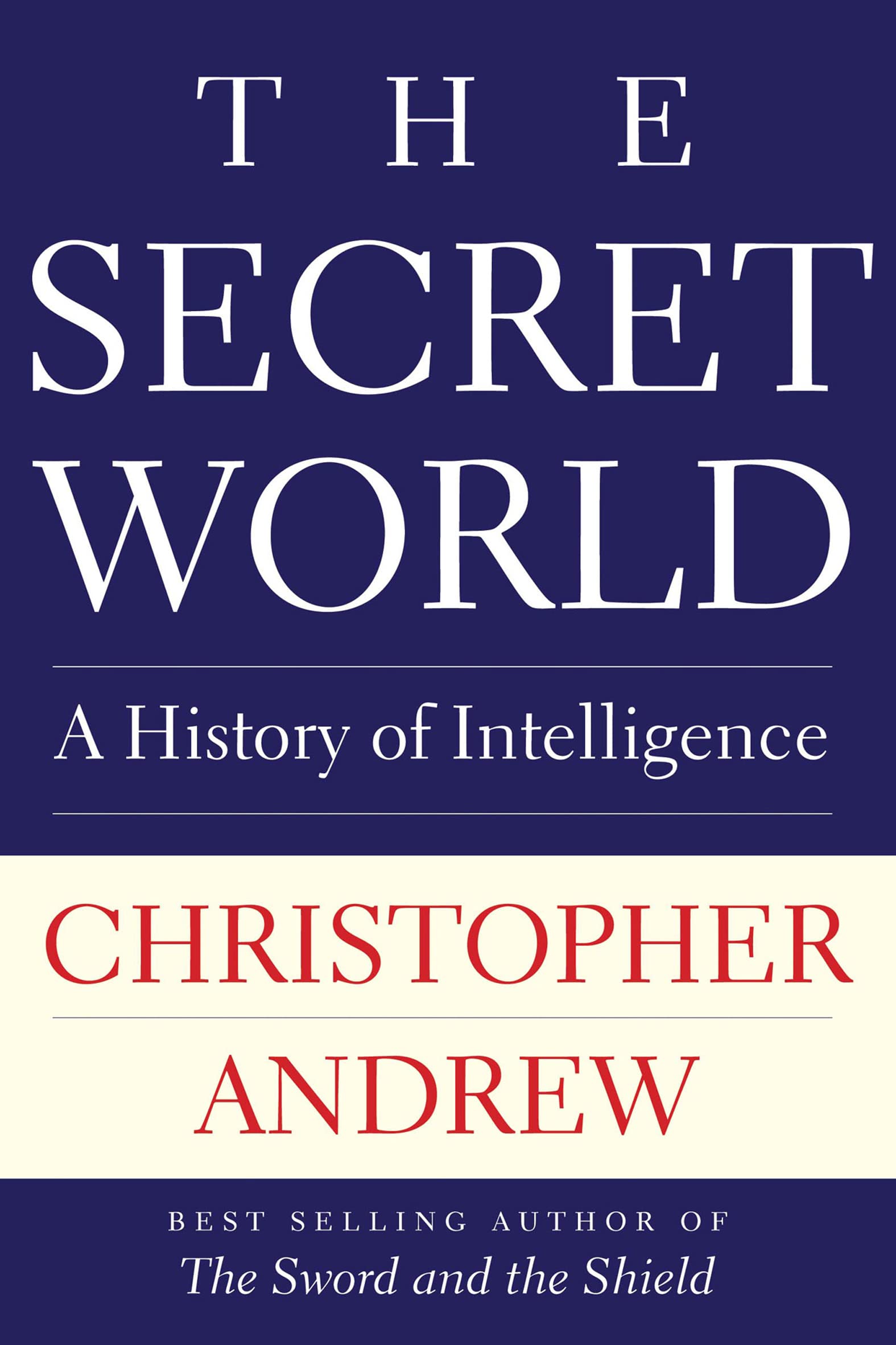 The Secret World: A History of Intelligence (The Henry L. Stimson Lectures Series)