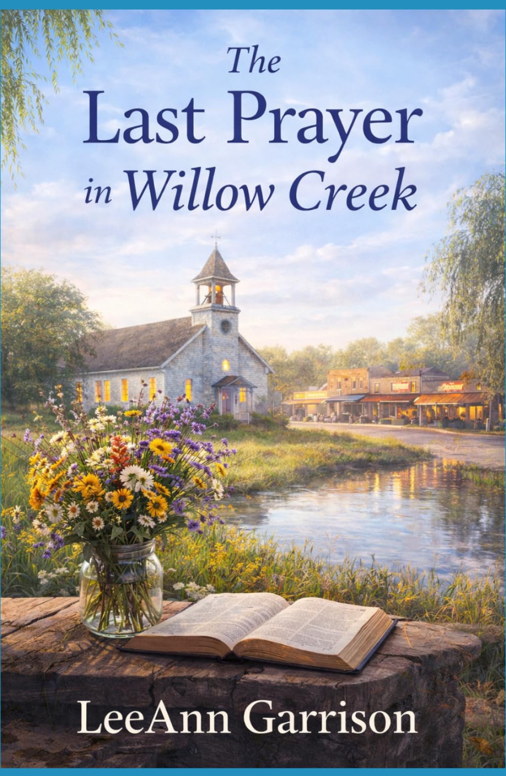 THE LAST PRAYER IN WILLOW CREEK: A Story of Faith, Redemption, Forgiveness and the Prayers That Changed a Town. Great for Adults, Seniors and Teens