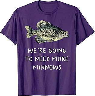 We're Going To Need More Minnows Crappie Fishing T-Shirt