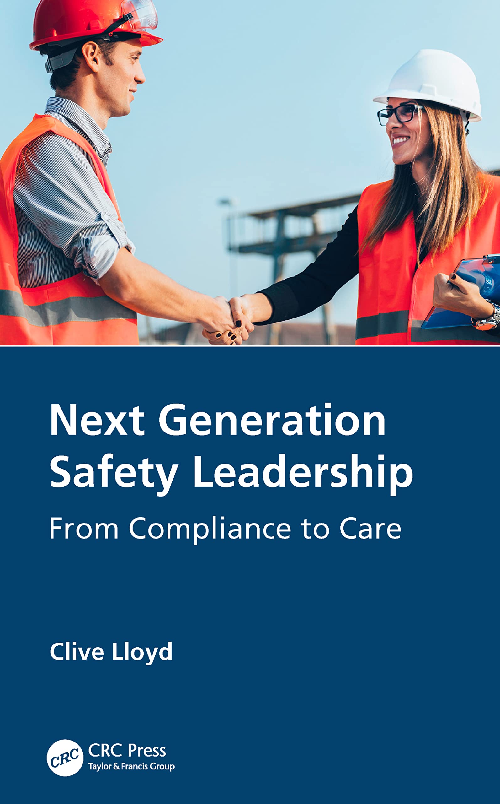 CRC Press Next Generation Safety Leadership: From Compliance to Care