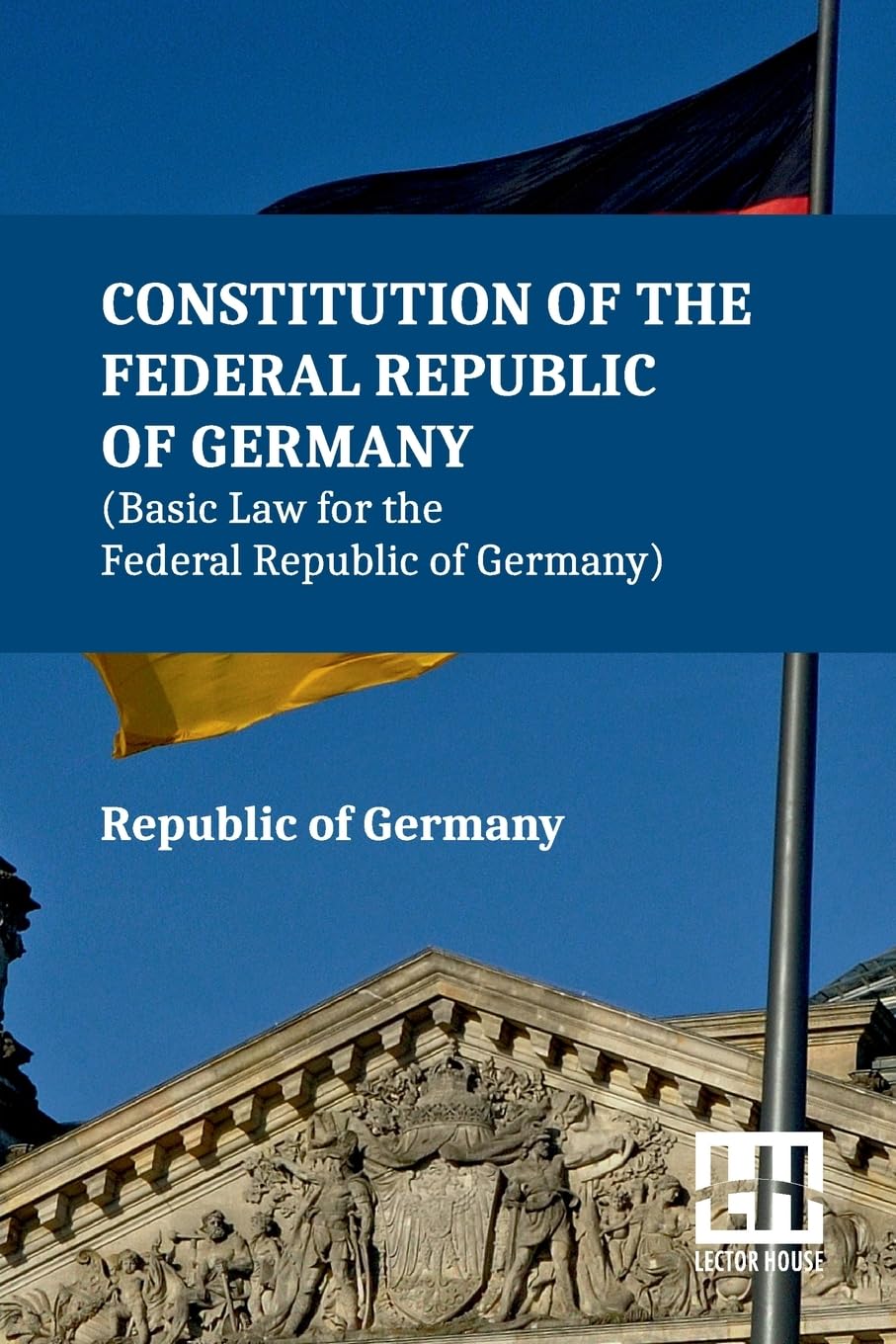 Constitution of the Federal Republic of Germany (Edition0): With Amendments To The Act By The Act Of 28 June 2022 Including Extracts From The German ... Of 11 August 1919 (Weimar Constitution)