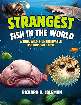 STRANGEST FISH IN THE WORLD Weird, Wild & Unbelievable Fish Kids Will Love