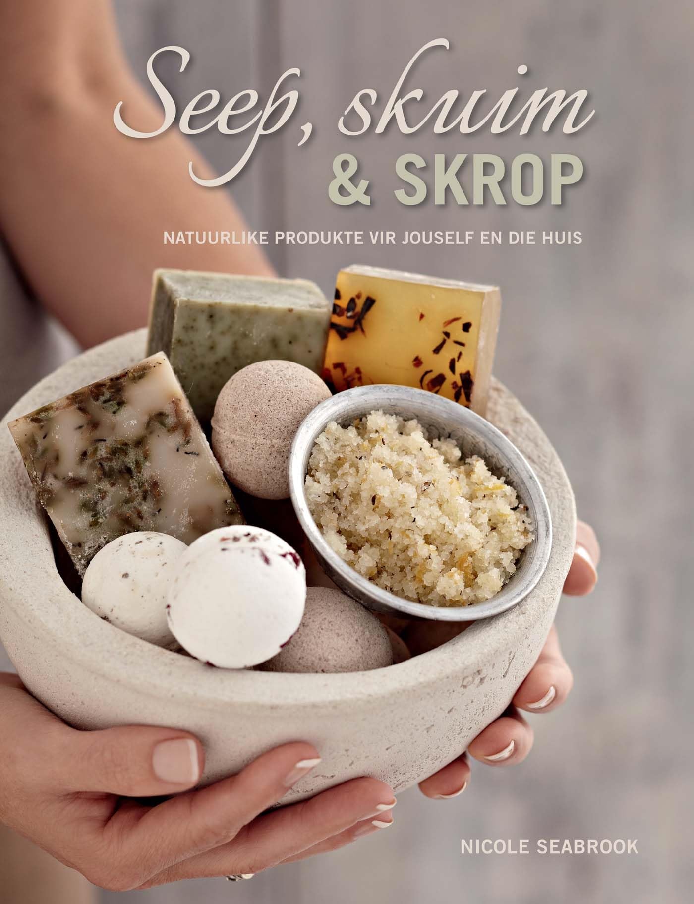 Seep, skuim en skrop – natuurlike produkte vir jouself en die huis (Afrikaans Edition)