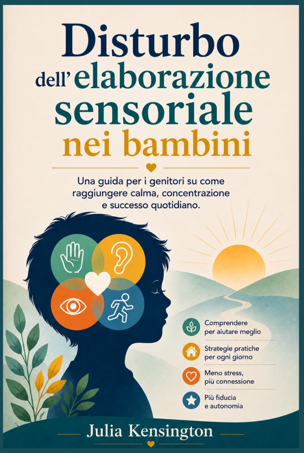 Disturbo dell'elaborazione sensoriale nei bambini: Una guida per i genitori su come raggiungere calma, concentrazione e successo quotidiano