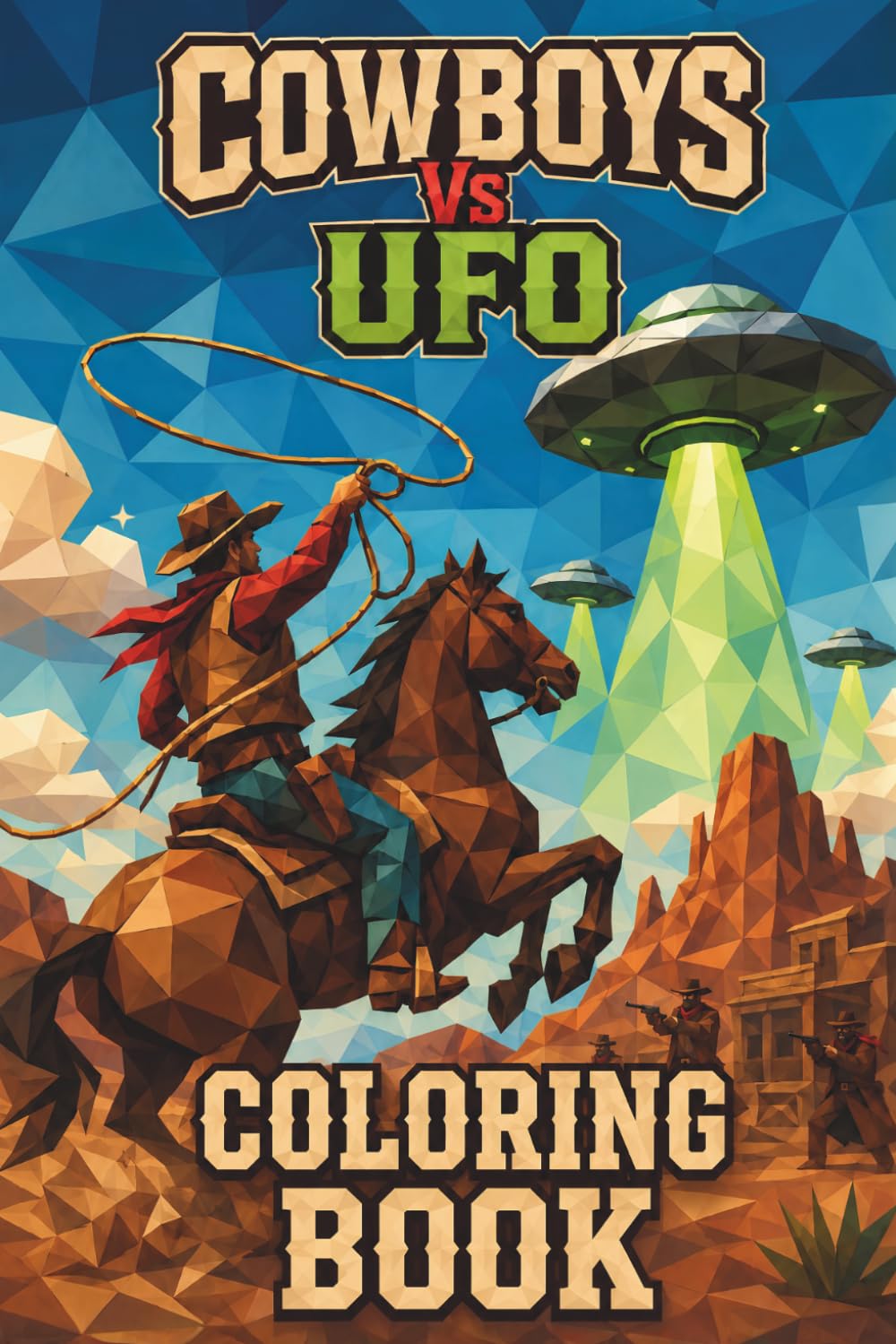 Cowboys vs UFOs Mosaic Coloring Book: 30 Adult Coloring Pages of Cowboys, Aliens, UFOs, Horses, Desert Towns, and Sci-Fi Western Geometric Designs for Relaxation (Mosaic Worlds Coloring Collection)