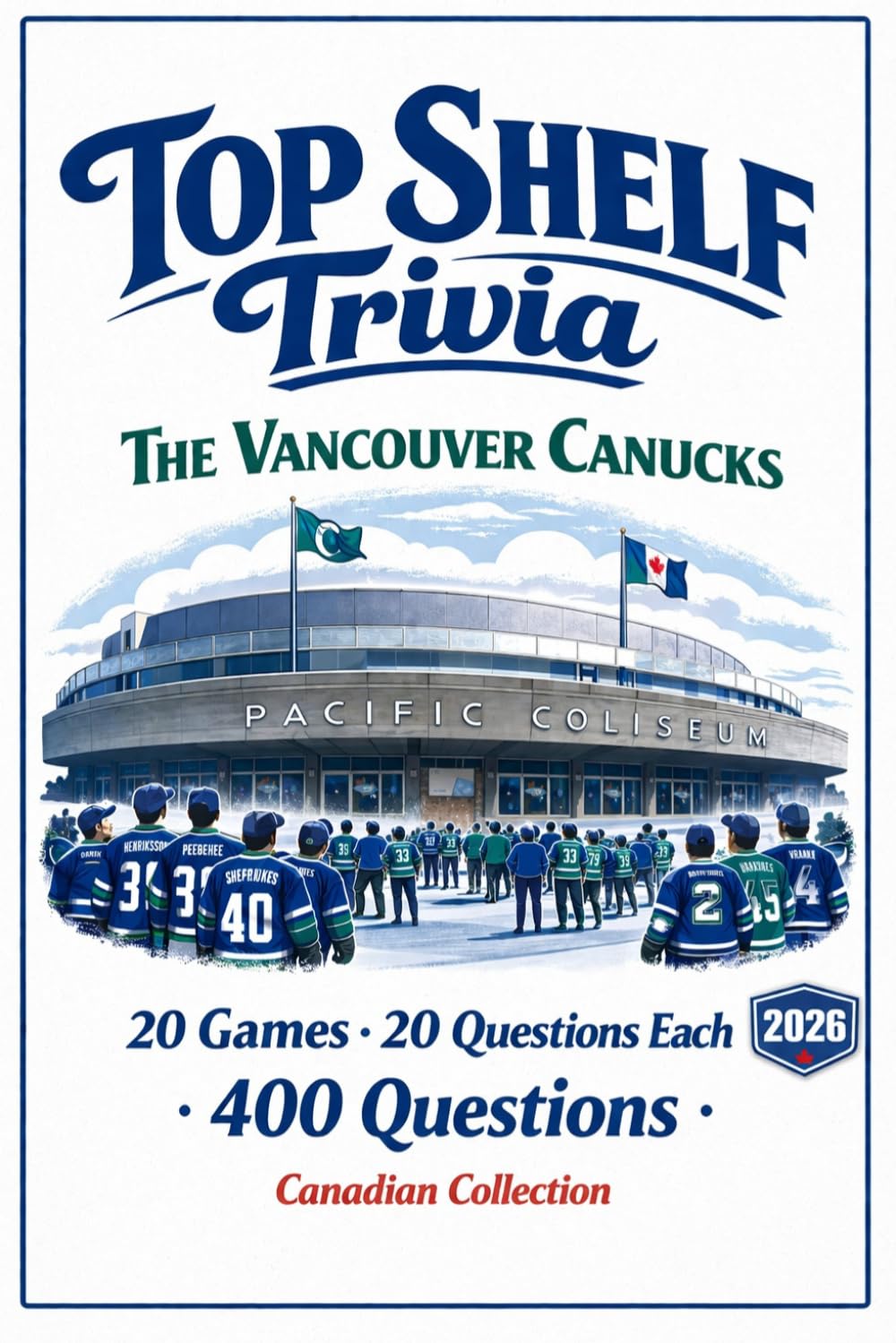 Top Shelf Trivia: The Vancouver Canucks: 20 Games-20 Questions-Canucks history, players and legendary moments