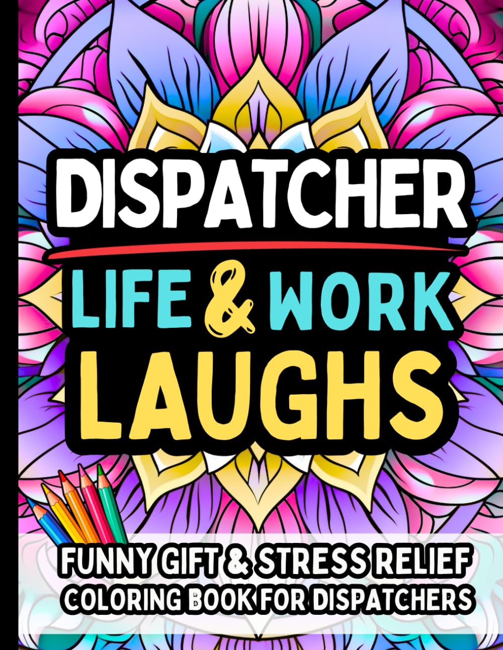 Dispatcher Life & Laughs: Funny Gift Coloring Book for 911 Dispatchers and Emergency Communication Pros: Clean, Sarcastic, and Relatable Quotes to ... and Unwind After the Chaos of the Comm Center