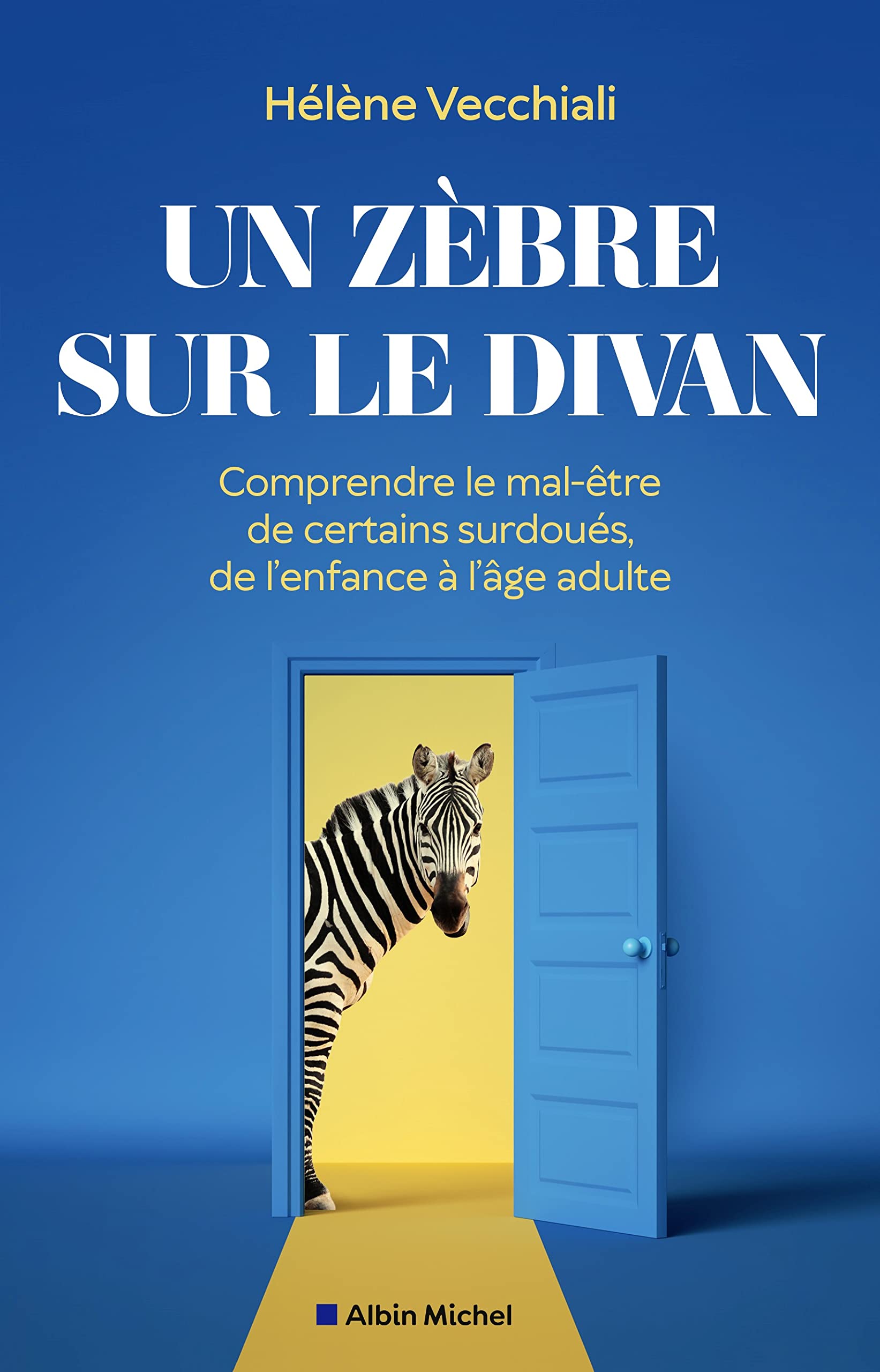 Un zèbre sur le divan: Comprendre le mal-être de certains surdoués, de l'enfance à l'âge adulte