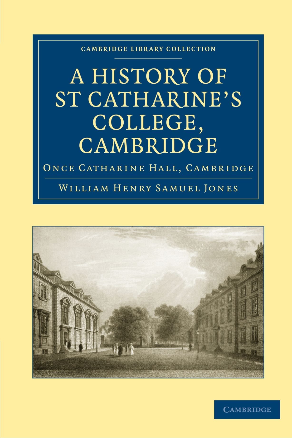 A History of St Catharine's College, Cambridge: Once Catharine Hall, Cambridge (Cambridge Library Collection - Cambridge)