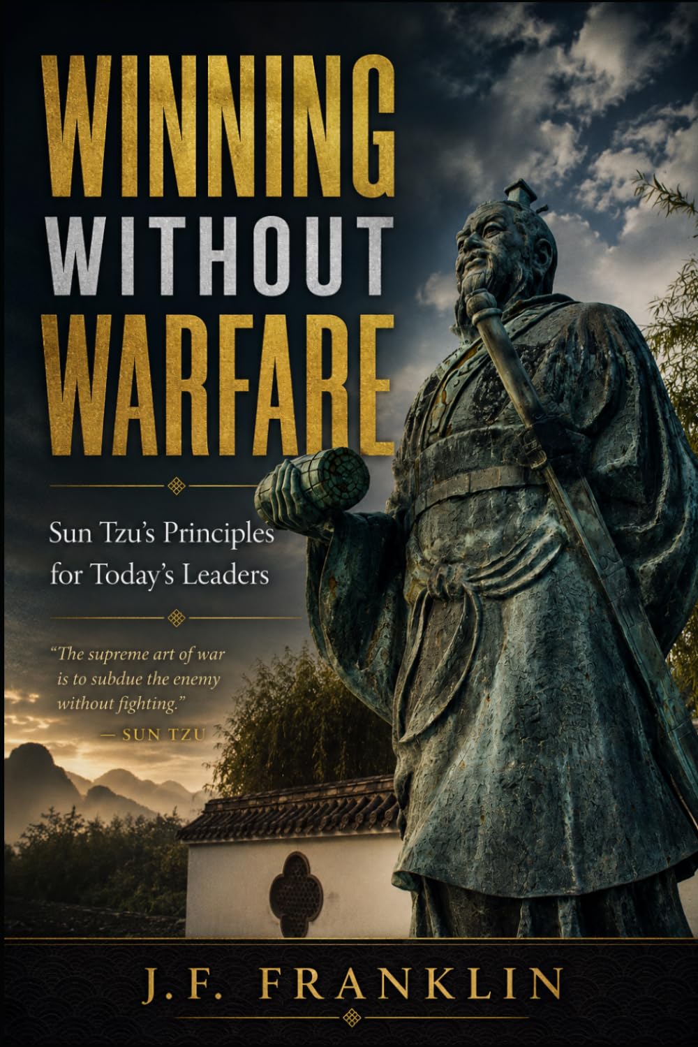 WINNING WITHOUT WARFARE: Sun Tzu's Principles for Today's Leaders