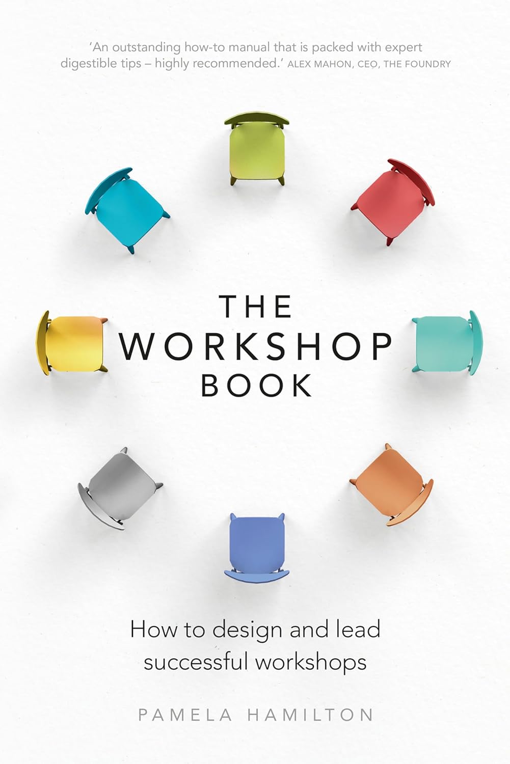 Workshop Book, The: How to design and lead successful workshops