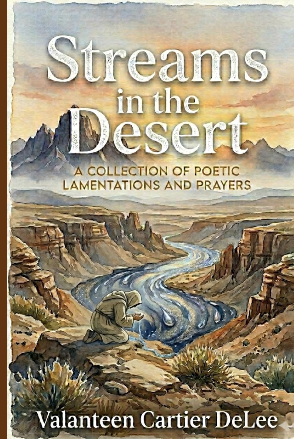 Streams in the Desert: A Collection of Poetic Lamentations and Prayers