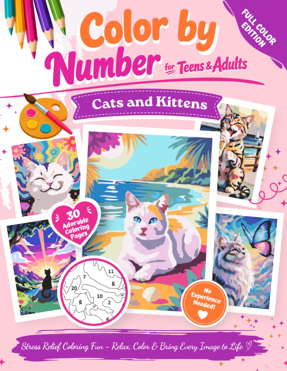 Color By Number for Teens & Adults: Cats and Kittens | Stress Relief Coloring Fun - Relax, Color & Bring Every Image to Life - No Experience Needed! Full Color Edition