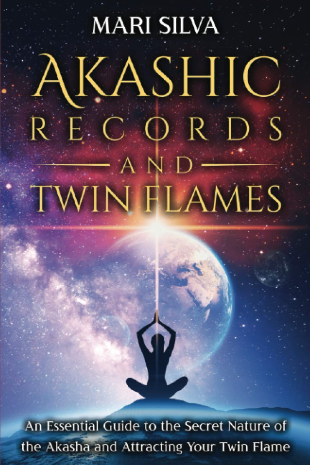 Akashic Records and Twin Flames: An Essential Guide to the Secret Nature of the Akasha and Attracting Your Twin Flame (Psychic Energy)