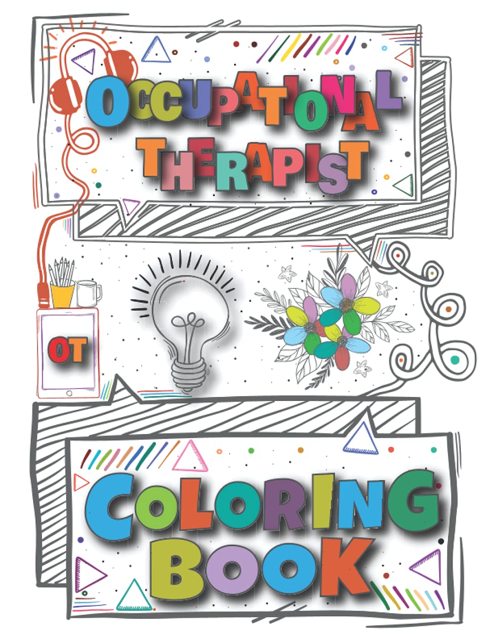 Occupational Therapist OT Coloring Book: A Versatile, Humorous, Anti Stress Adult Coloring Book Occupational Therapist OT Life Gift.